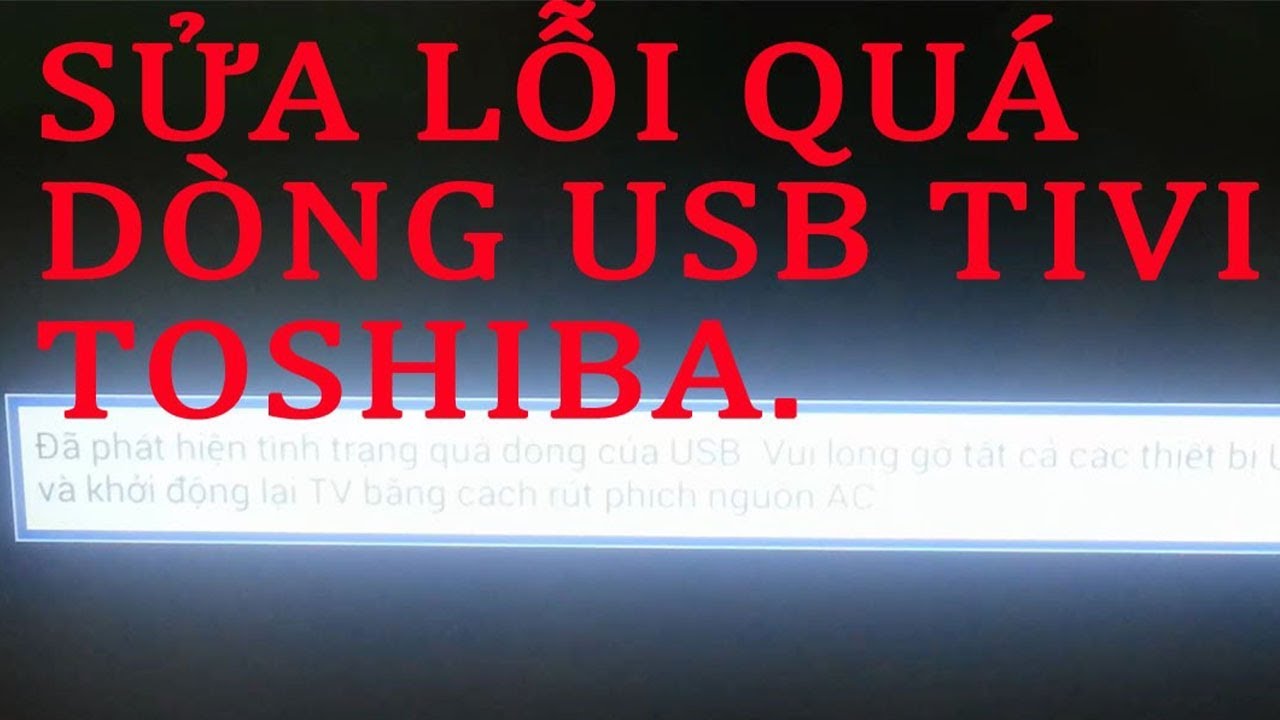 Nguyên nhân và cách khắc phục khi bị lỗi quá dòng USB Tivi Toshiba